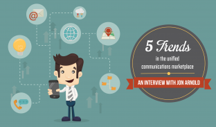 5 Trends in the Unified Communications Marketplace: An Interview with Jon Arnold